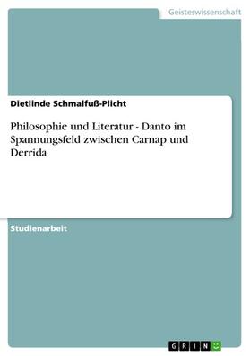 Schmalfuß-Plicht |  Philosophie und Literatur - Danto im Spannungsfeld zwischen Carnap und Derrida | eBook | Sack Fachmedien