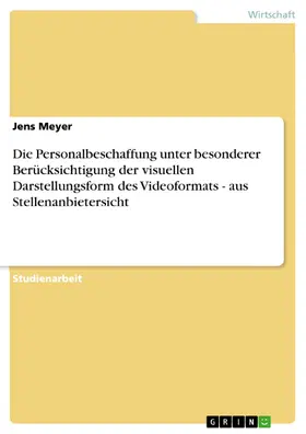 Meyer |  Die Personalbeschaffung unter besonderer Berücksichtigung der visuellen Darstellungsform des Videoformats - aus Stellenanbietersicht | eBook | Sack Fachmedien