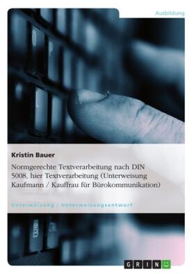Bauer |  Normgerechte Textverarbeitung nach DIN 5008, hier Textverarbeitung (Unterweisung Kaufmann / Kauffrau für Bürokommunikation) | Buch |  Sack Fachmedien