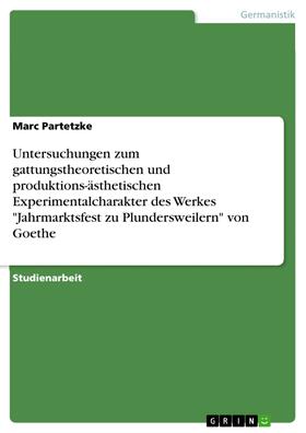 Partetzke |  Untersuchungen zum gattungstheoretischen und produktions-ästhetischen Experimentalcharakter des Werkes "Jahrmarktsfest zu Plundersweilern" von Goethe | eBook | Sack Fachmedien