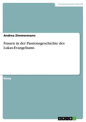 Zimmermann |  Frauen in der Passionsgeschichte des Lukas-Evangeliums | eBook | Sack Fachmedien