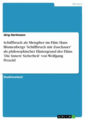 Hartmann | Schiffbruch als Metapher im Film: Hans Blumenbergs 'Schiffbruch mit Zuschauer' als philosophischer Hintergrund des Films 'Die Innere Sicherheit' von Wolfgang Petzold | E-Book | sack.de