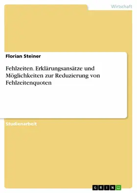 Steiner |  Fehlzeiten. Erklärungsansätze und Möglichkeiten zur Reduzierung von Fehlzeitenquoten | eBook | Sack Fachmedien