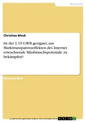 Block |  Ist der § 19 GWB geeignet, aus Markttransparenzeffekten des Internet erwachsende Missbrauchspoteniale zu bekämpfen? | eBook | Sack Fachmedien