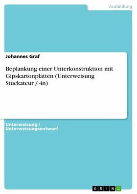 Graf |  Beplankung einer Unterkonstruktion mit Gipskartonplatten (Unterweisung Stuckateur / -in) | eBook | Sack Fachmedien