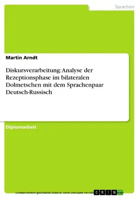 Arndt |  Diskursverarbeitung: Analyse der Rezeptionsphase im bilateralen Dolmetschen mit dem Sprachenpaar Deutsch-Russisch | eBook | Sack Fachmedien