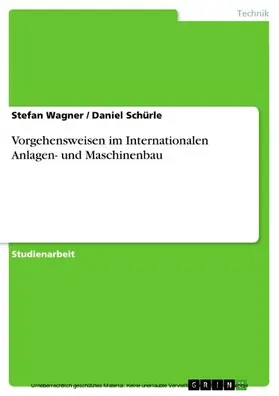 Wagner / Schürle |  Vorgehensweisen im Internationalen Anlagen- und Maschinenbau | eBook | Sack Fachmedien