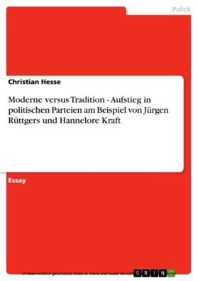 Hesse |  Moderne versus Tradition - Aufstieg in politischen Parteien am Beispiel von Jürgen Rüttgers und Hannelore Kraft | eBook | Sack Fachmedien