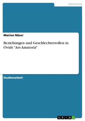 Näser |  Beziehungen und Geschlechterrollen in Ovids "Ars Amatoria" | Buch |  Sack Fachmedien