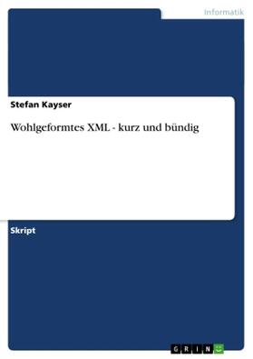 Kayser |  Wohlgeformtes XML - kurz und bündig | Buch |  Sack Fachmedien