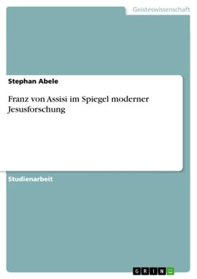 Abele |  Franz von Assisi im Spiegel moderner Jesusforschung | Buch |  Sack Fachmedien