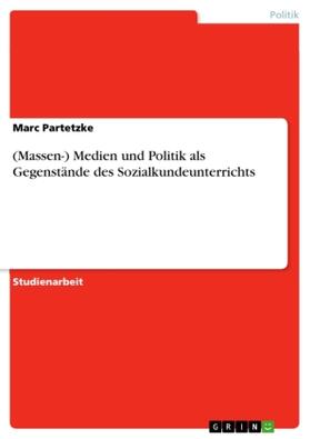 Partetzke |  (Massen-) Medien und Politik als Gegenstände des Sozialkundeunterrichts | Buch |  Sack Fachmedien