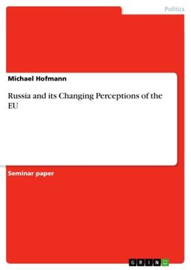 Hofmann |  Russia and its Changing Perceptions of the EU | Buch |  Sack Fachmedien