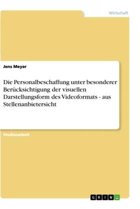 Meyer |  Die Personalbeschaffung unter besonderer Berücksichtigung der visuellen Darstellungsform des Videoformats - aus Stellenanbietersicht | Buch |  Sack Fachmedien