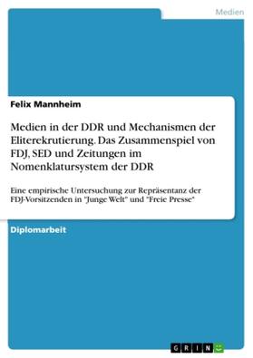 Mannheim |  Medien in der DDR und Mechanismen der Eliterekrutierung. Das Zusammenspiel von FDJ, SED und Zeitungen im Nomenklatursystem der DDR | Buch |  Sack Fachmedien