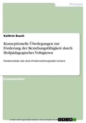 Busch |  Konzeptionelle Überlegungen zur Förderung der Beziehungsfähigkeit durch Heilpädagogisches Voltigieren | eBook | Sack Fachmedien