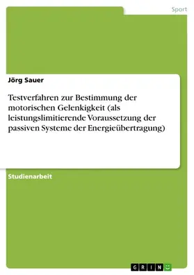 Sauer |  Testverfahren zur Bestimmung der motorischen Gelenkigkeit (als leistungslimitierende Voraussetzung der passiven Systeme der Energieübertragung) | eBook | Sack Fachmedien