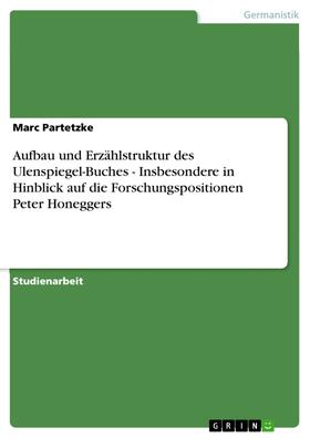 Partetzke |  Aufbau und Erzählstruktur des Ulenspiegel-Buches - Insbesondere in Hinblick auf die Forschungspositionen Peter Honeggers | eBook | Sack Fachmedien