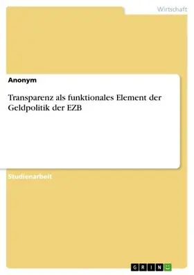 Anonym |  Transparenz als funktionales Element der Geldpolitik der EZB | eBook | Sack Fachmedien