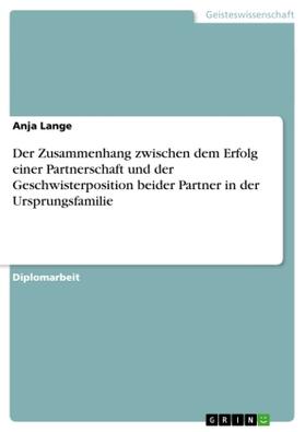 Lange |  Der Zusammenhang zwischen dem Erfolg einer Partnerschaft und der Geschwisterposition beider Partner in der Ursprungsfamilie | Buch |  Sack Fachmedien