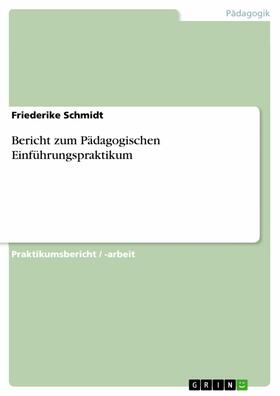 Schmidt |  Bericht zum Pädagogischen Einführungspraktikum | eBook | Sack Fachmedien