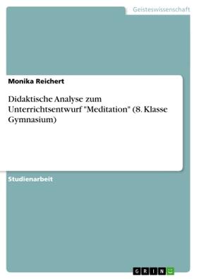 Reichert |  Didaktische Analyse zum Unterrichtsentwurf "Meditation" (8. Klasse Gymnasium) | Buch |  Sack Fachmedien