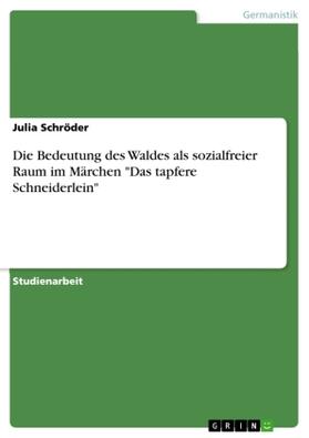 Schröder |  Die Bedeutung des Waldes als sozialfreier Raum im Märchen "Das tapfere Schneiderlein" | Buch |  Sack Fachmedien
