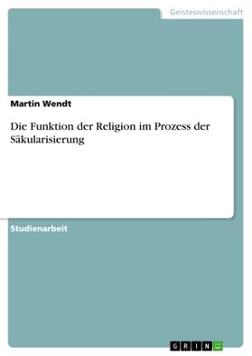 Wendt |  Die Funktion der Religion im Prozess der Säkularisierung | Buch |  Sack Fachmedien