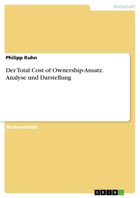 Kuhn |  Der Total Cost of Ownership-Ansatz. Analyse und Darstellung | Buch |  Sack Fachmedien