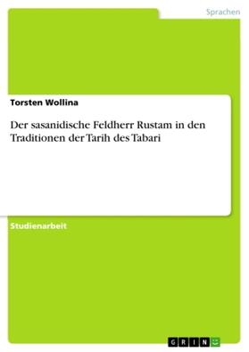 Wollina |  Der sasanidische Feldherr Rustam in den Traditionen  der Tarih des Tabari | Buch |  Sack Fachmedien