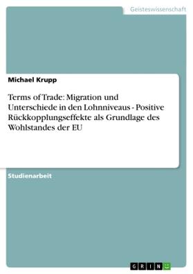 Krupp |  Terms of Trade: Migration und Unterschiede in den Lohnniveaus - Positive Rückkopplungseffekte als Grundlage des Wohlstandes der EU | Buch |  Sack Fachmedien