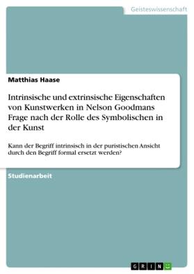 Haase |  Intrinsische und extrinsische Eigenschaften von Kunstwerken in Nelson Goodmans Frage nach der Rolle des Symbolischen in der Kunst | Buch |  Sack Fachmedien