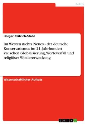 Czitrich-Stahl |  Im Westen nichts Neues - der deutsche Konservatismus im 21. Jahrhundert zwischen Globalisierung, Werteverfall und religiöser Wiedererweckung | Buch |  Sack Fachmedien