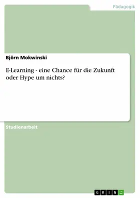 Mokwinski |  E-Learning - eine Chance für die Zukunft oder Hype um nichts? | eBook | Sack Fachmedien