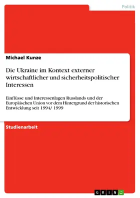 Kunze |  Die Ukraine im Kontext externer wirtschaftlicher und sicherheitspolitischer Interessen | eBook | Sack Fachmedien