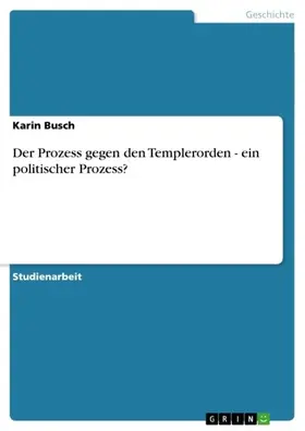 Busch | Der Prozess gegen den Templerorden - ein politischer Prozess? | E-Book | sack.de