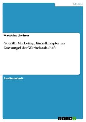 Lindner | Guerilla Marketing. Einzelkämpfer im Dschungel der Werbelandschaft | Buch | 978-3-638-81361-7 | sack.de