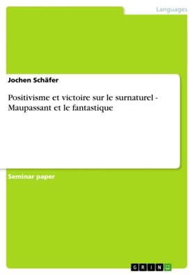 Schäfer |  Positivisme et victoire sur le surnaturel - Maupassant et le fantastique | Buch |  Sack Fachmedien