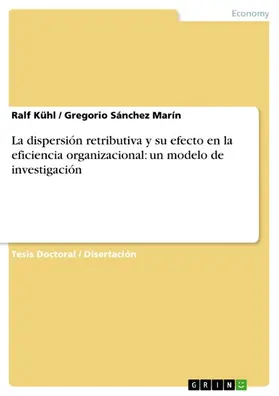 Kühl / Marín |  La dispersión retributiva y su efecto en la eficiencia organizacional: un modelo de investigación | eBook | Sack Fachmedien