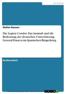 Hansen | Die Legion Condor. Das Ausmaß und die Bedeutung der deutschen Unterstützung General Francos im Spanischen Bürgerkrieg | E-Book | sack.de