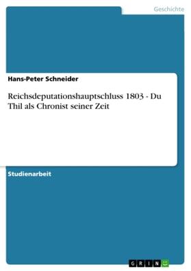 Schneider |  Reichsdeputationshauptschluss 1803 - Du Thil als Chronist seiner Zeit | Buch |  Sack Fachmedien