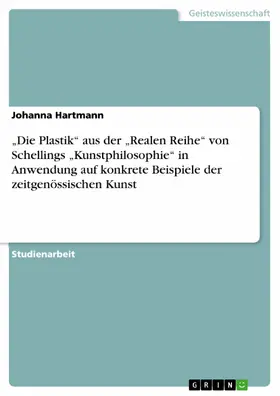 Hartmann |  „Die Plastik“ aus der „Realen Reihe“ von Schellings „Kunstphilosophie“ in Anwendung auf konkrete Beispiele der zeitgenössischen Kunst | eBook | Sack Fachmedien