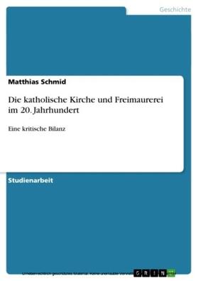 Schmid |  Die katholische Kirche und Freimaurerei im 20. Jahrhundert | eBook | Sack Fachmedien