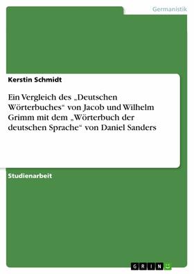 Schmidt |  Ein Vergleich des „Deutschen Wörterbuches“ von Jacob und Wilhelm Grimm mit dem „Wörterbuch der deutschen Sprache“ von Daniel Sanders | eBook | Sack Fachmedien
