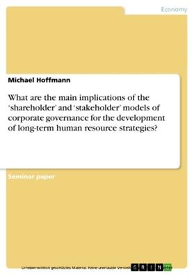 Hoffmann |  What are the main implications of the ‘shareholder’ and ‘stakeholder’ models of corporate governance for the development of long-term human resource strategies? | eBook | Sack Fachmedien