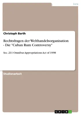 Barth |  Rechtsfragen der Welthandelsorganisation - Die "Cuban Rum Controversy" | eBook | Sack Fachmedien