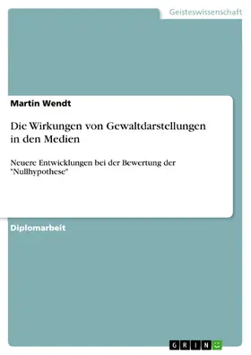 Wendt |  Die Wirkungen von Gewaltdarstellungen in den Medien | eBook | Sack Fachmedien