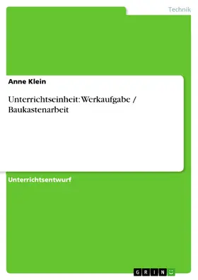 Klein |  Unterrichtseinheit: Werkaufgabe / Baukastenarbeit | eBook | Sack Fachmedien