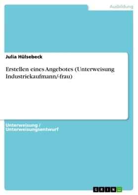 Hülsebeck | Erstellen eines Angebotes (Unterweisung Industriekaufmann/-frau) | Buch | 978-3-638-92650-8 | sack.de