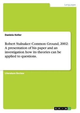 Keller |  Robert Stalnaker: Common Ground, 2002: A presentation of his paper and an investigation how its theories can be applied to questions. | Buch |  Sack Fachmedien